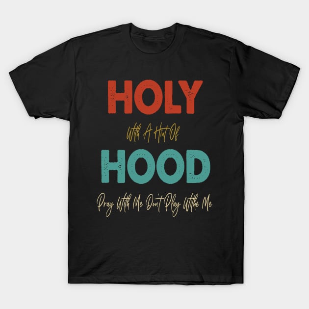 Retro Holy With A Hint Of Hood Pray With Me Don't Play T-Shirt by WassilArt